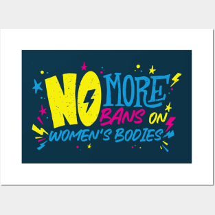 No More Bans on Women's Bodies // Reproductive Rights // Womens Rights Are Human Rights Posters and Art